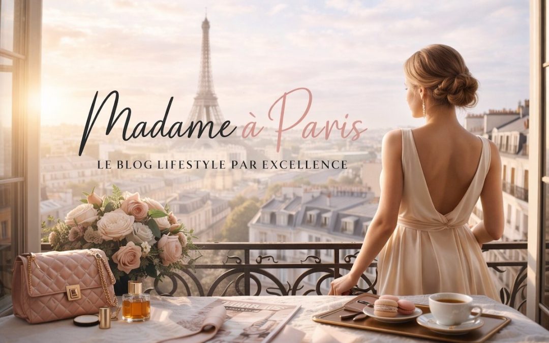 Madame à Paris : le blog lifestyle qui célèbre l’élégance du quotidien